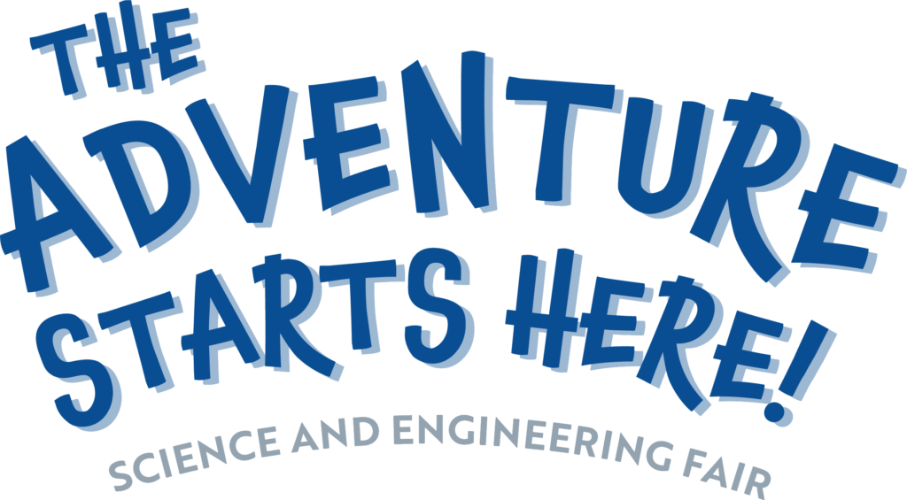 The Adventure Starts Here! Science and Engineering Fair